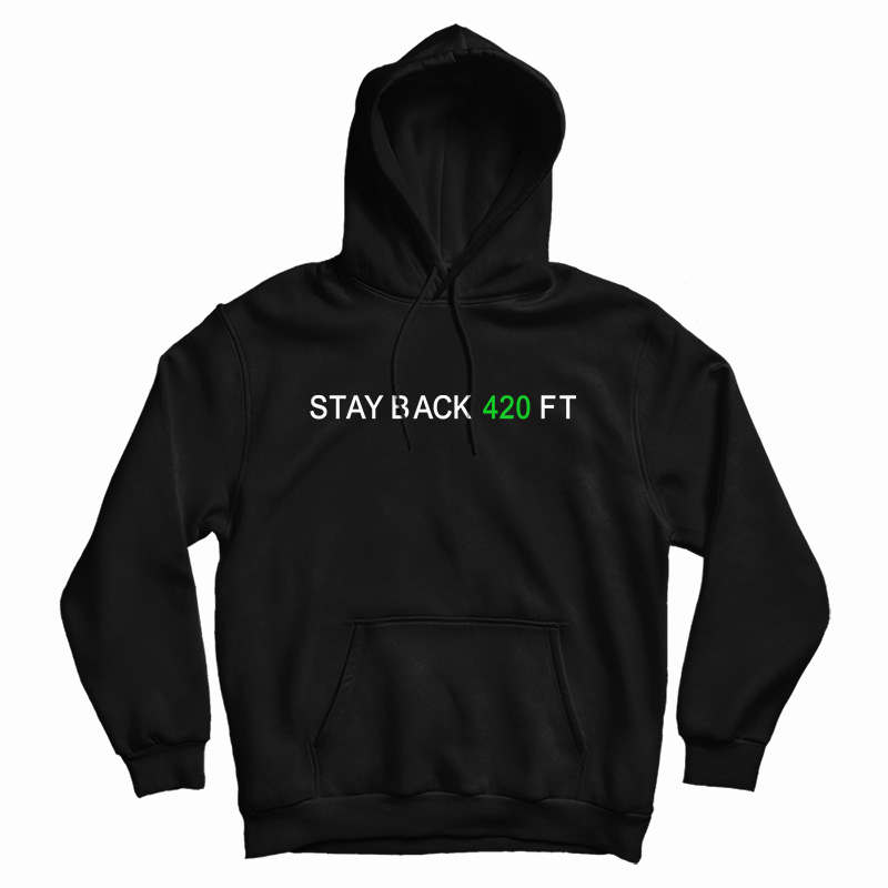 Stay Back 420 Feet Hoodie