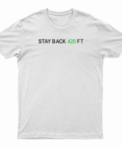 Stay Back 420 Feet T-Shirt