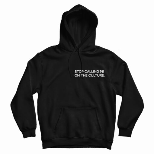 Stop Calling 911 On The Culture Hoodie