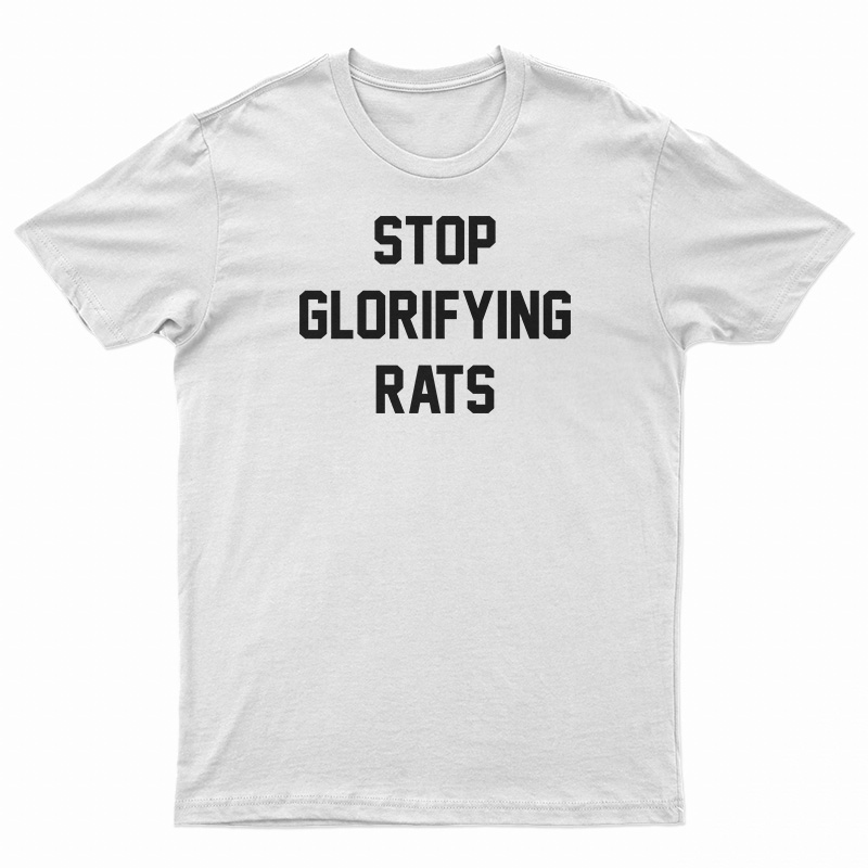 Stop Glorifying Rats T-Shirt