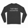Task Failed Successfully Long Sleeve T-Shirt