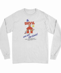 The Devil Came Into Our Schools Long Sleeve T-Shirt