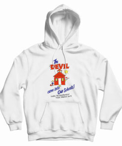 The Devil Came Into Our Schools Hoodie