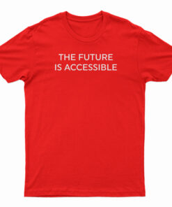 The Future Is Accessible T-Shirt