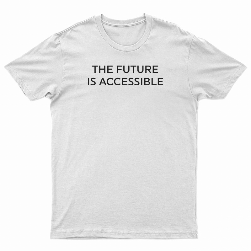 The Future Is Accessible T-Shirt