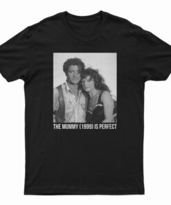 The Mummy 1999 Is Perfect T-Shirt