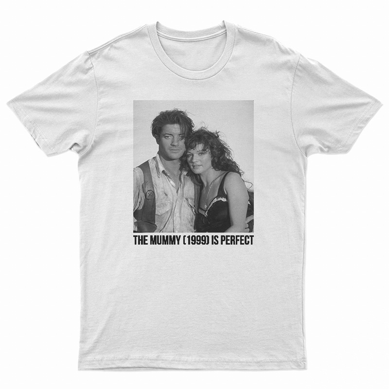 The Mummy 1999 Is Perfect T-Shirt