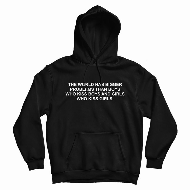The World Has Bigger Problems Than Boys Who Kiss Boys Hoodie