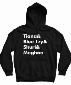 Tiana And Blue Ivy And Shuri And Meghan Hoodie