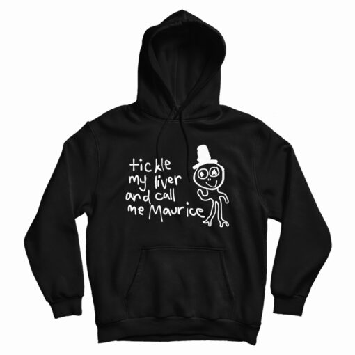Tickle My Liver And Call Me Maurice Hoodie