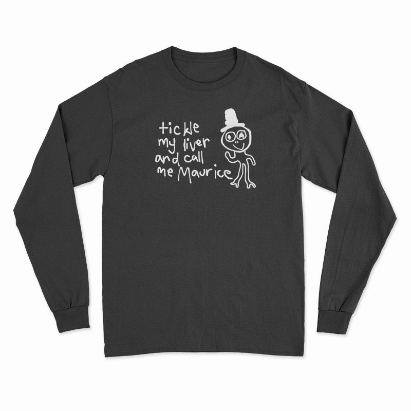 Tickle My Liver And Call Me Maurice Long Sleeve T-Shirt