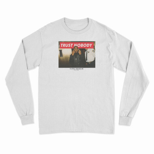 Trust Nobody Tupac Shakur 1971-1996 Long Sleeve T-Shirt
