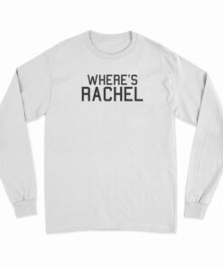 Where's Rachel Long Sleeve T-Shirt