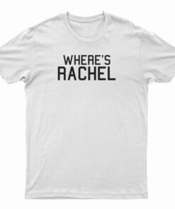 Where's Rachel T-Shirt