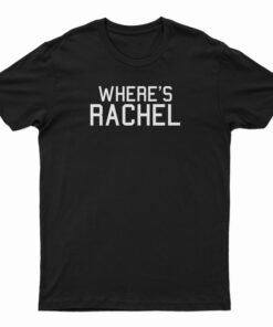 Where's Rachel T-Shirt
