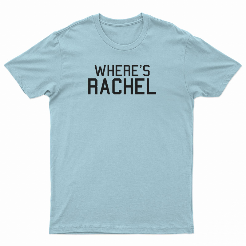 Where's Rachel T-Shirt