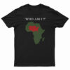 Who Am I T-Shirt