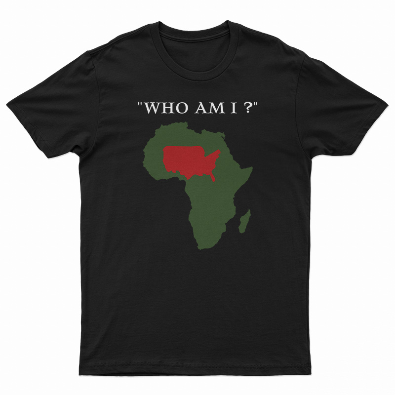 Who Am I T-Shirt