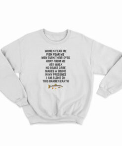 Women Fear Me Fish Fear Me Men Turn Their Eyes Sweatshirt