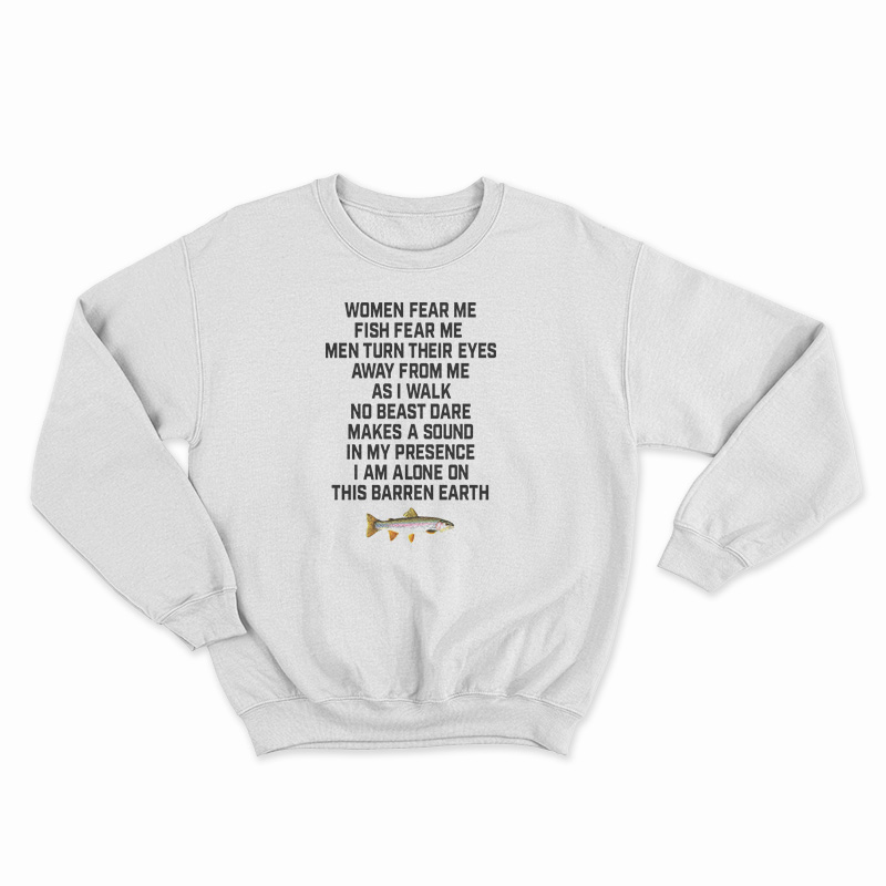 Women Fear Me Fish Fear Me Men Turn Their Eyes Sweatshirt