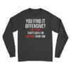 You Find It Offensive I Find It Funny Long Sleeve T-Shirt