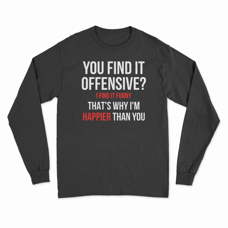 You Find It Offensive I Find It Funny Long Sleeve T-Shirt