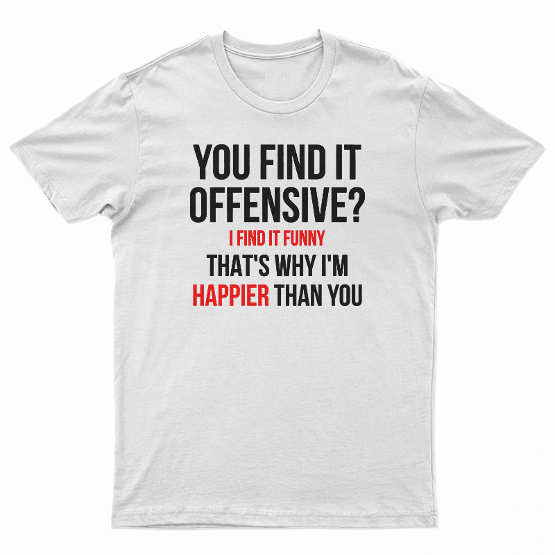 You Find It Offensive I Find It Funny T-Shirt