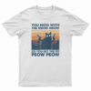 You Mess With The Meow Meow You Get The Peow Peow T-Shirt, You Mess With The Meow Meow You Get The Peow Peow Long Sleeve T-Shirt, You Mess With The Meow Meow You Get The Peow Peow Sweatshirt, You Mess With The Meow Meow You Get The Peow Peow Hoodie, You Mess With The Meow Meow You Get The Peow Peow Vintage T-Shirt