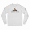 You're Welcome To Step Away If You Like Long Sleeve T-Shirt