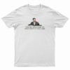 You're Welcome To Step Away If You Like T-Shirt