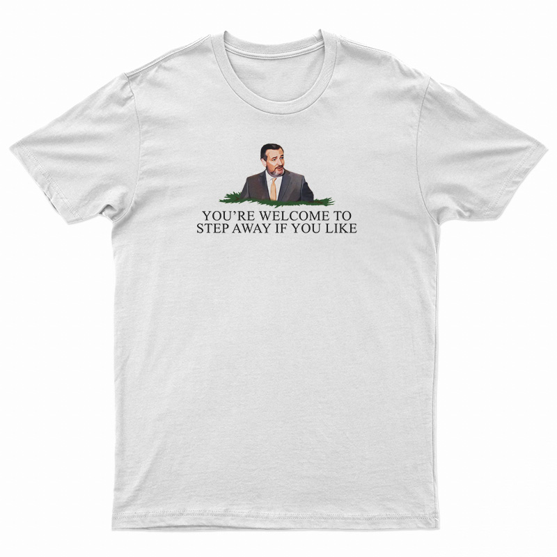 You're Welcome To Step Away If You Like T-Shirt