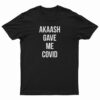 Akaash Gave Me Covid T-Shirt