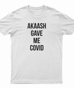 Akaash Gave Me Covid T-Shirt