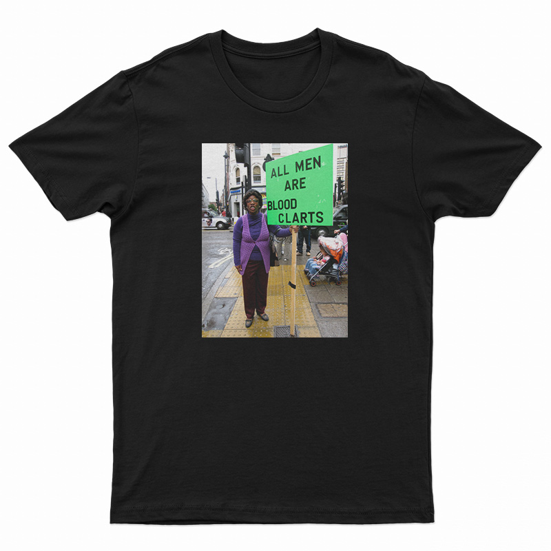 All Men Are Blood Clarts T-Shirt