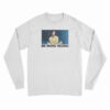 Be More Keanu Reeves Long Sleeve T-Shirt