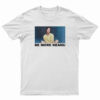 Be More Keanu Reeves T-Shirt