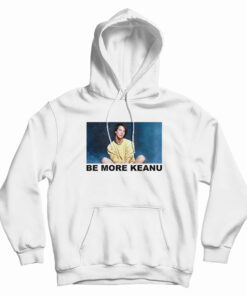 Be More Keanu Reeves Hoodie