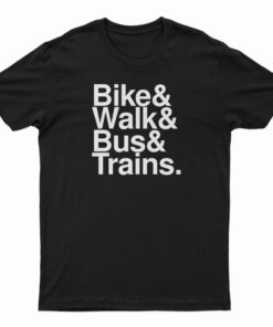Bike And Walk And Bus And Trains T-Shirt