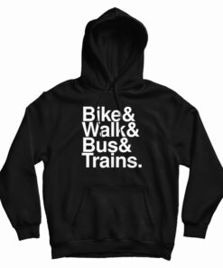 Bike And Walk And Bus And Trains Hoodie