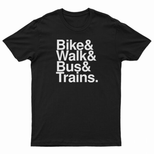 Bike And Walk And Bus And Trains T-Shirt