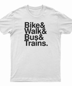 Bike And Walk And Bus And Trains T-Shirt
