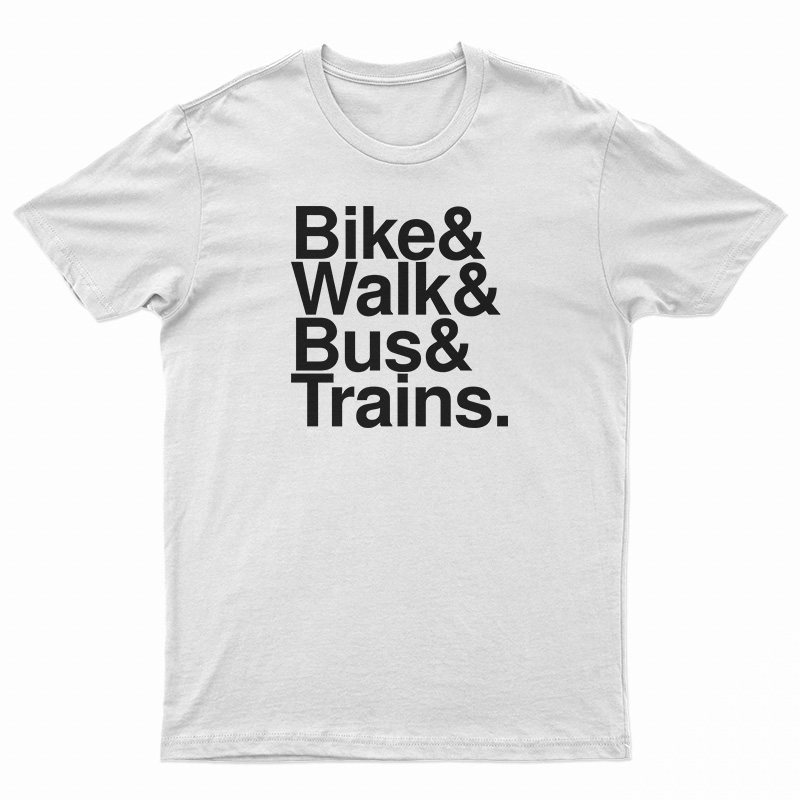 Bike And Walk And Bus And Trains T-Shirt