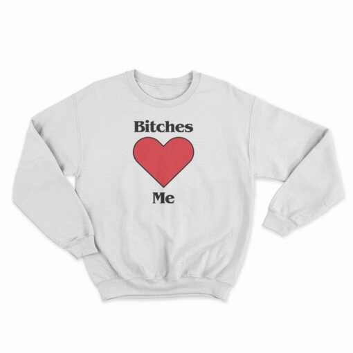 Bitches Love Me Young Harry Style Sweatshirt
