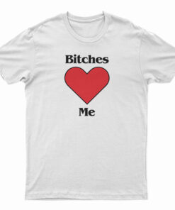 Bitches Love Me Young Harry Style T-Shirt