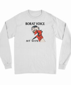 Borat Voice My Wife Long Sleeve T-Shirt