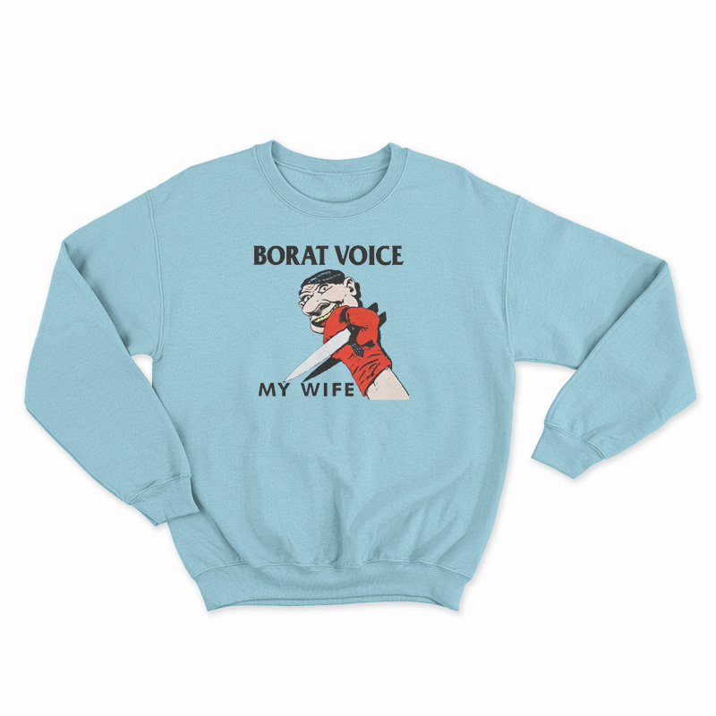 Borat Voice My Wife Sweatshirt