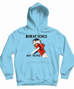Borat Voice My Wife Hoodie
