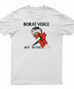 Borat Voice My Wife T-Shirt