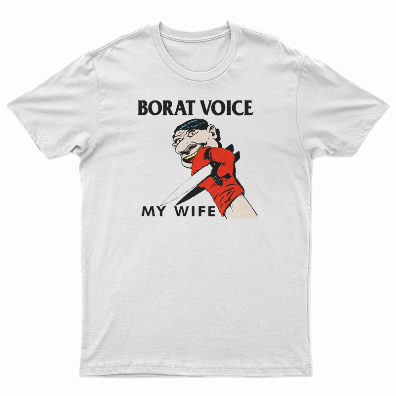 Borat Voice My Wife T-Shirt