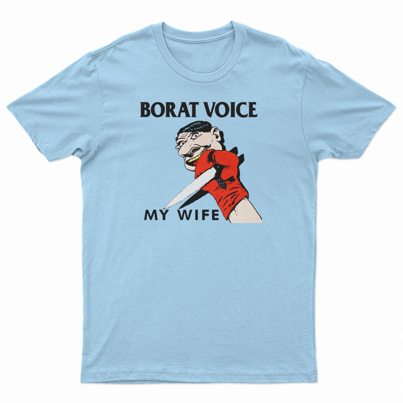 Borat Voice My Wife T-Shirt
